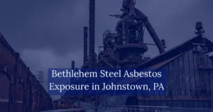 Bethlehem Steel Asbestos Exposure in Johnstown PA