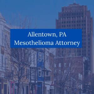 Allentown PA Mesothelioma Attorney