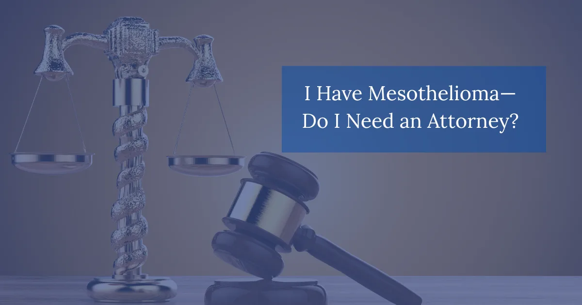 I Have Mesothelioma Do I Need an Attorney