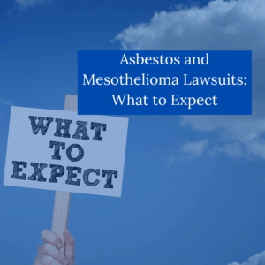 Asbestos and Mesothelioma Lawsuits What to Expect