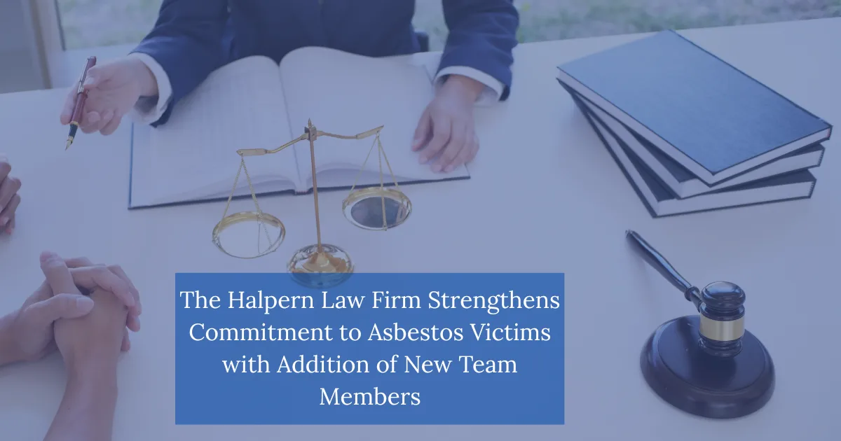 The Halpern Law Firm Strengthens Commitment to Asbestos Victims with Addition of New Team Members