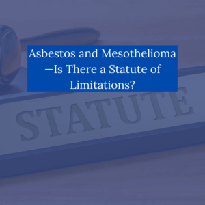 Asbestos and Mesothelioma- Is There a Statute of Limitations