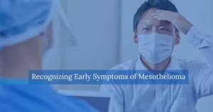 Recognizing Early Symptoms of Mesothelioma