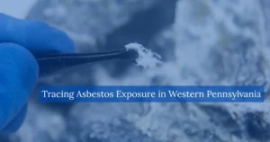 Tracing Asbestos Exposure in Western Pennsylvania