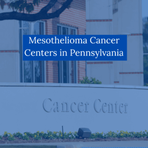 Mesothelioma Cancer Centers in Pennsylvania