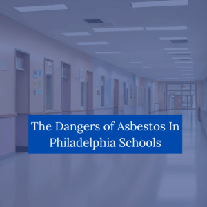 The Dangers of Asbestos in Philadelphia Schools