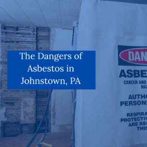 The Dangers of Asbestos in Johnstown PA