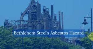 Bethlehem Steel’s Asbestos Hazard