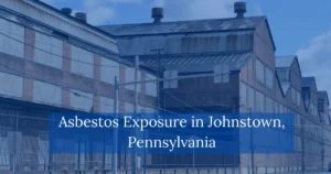 Asbestos Exposure in Johnstown Pennsylvania