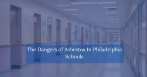 The Dangers of Asbestos In Philadelphia Schools
