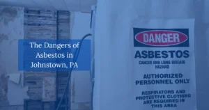 The Dangers of Asbestos in Johnstown PA