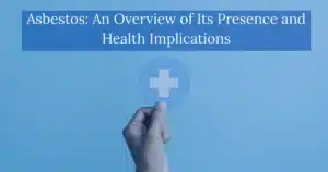 Asbestos An Overview of Its Presence and Health Implications
