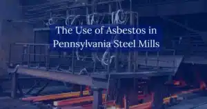 The Use of Asbestos in Pennsylvania Steel Mills