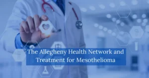 The Allegheny Health Network and Treatment for Mesothelioma