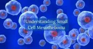 Understanding Small Cell Mesothelioma
