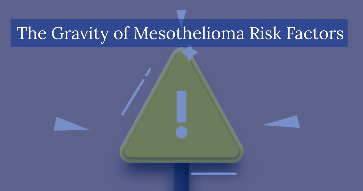 The Gravity of Mesothelioma Risk Factors
