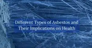 Different Types of Asbestos and Their Implications on Health
