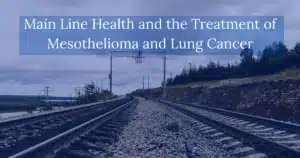 Main Line Health and the Treatment of Mesothelioma and Lung Cancer
