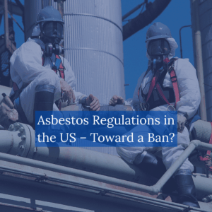 Asbestos Regulations in the US- Towards a Ban?