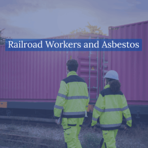 Railroad Workers and Asbestos