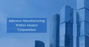 Asbestos Manufacturing Within Amatex Corporation