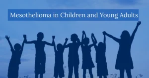 Mesothelioma in Children and Young Adults