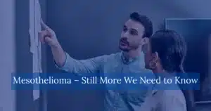 Mesothelioma Still More We Need to Know
