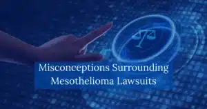 Misconceptions Surrounding Mesothelioma Lawsuits
