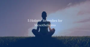 5 Holistic Remedies for Mesothelioma