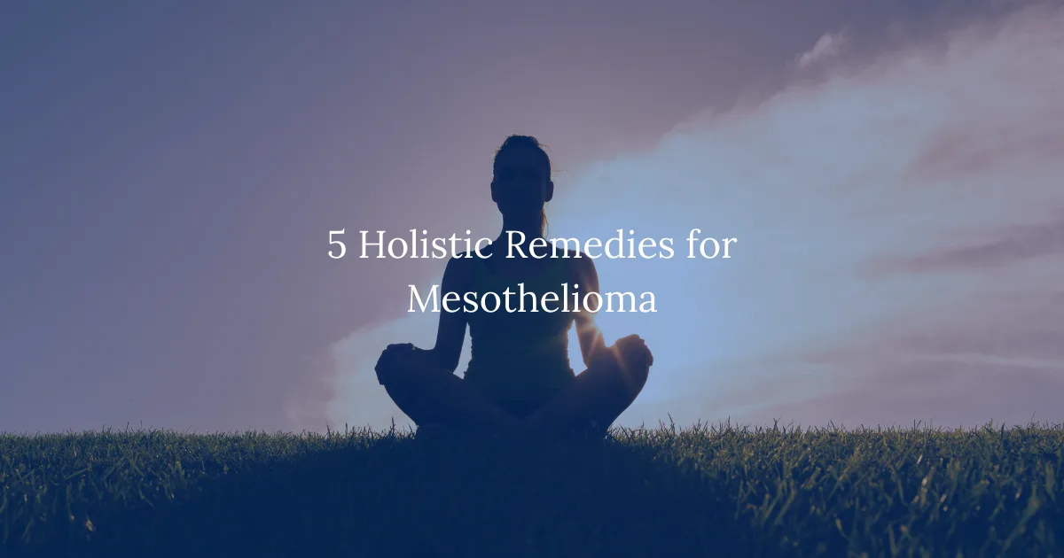 5 Holistic Remedies for Mesothelioma