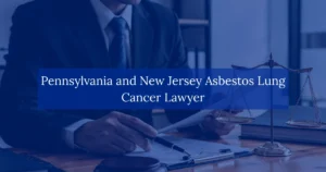 Pennsylvania-and-New-Jersey-Asbestos-Lung-Cancer-Lawyer