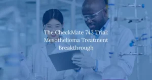 The CheckMate 743 Trial: Mesothelioma Treatment Breakthrough
