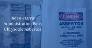 Biden-Harris Administration Bans Chrysotile Asbestos
