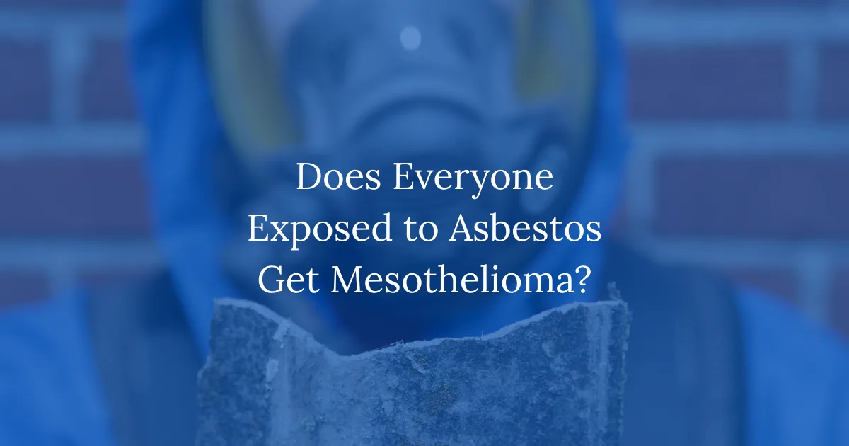 Does Everyone Exposed to Asbestos Get Mesothelioma?