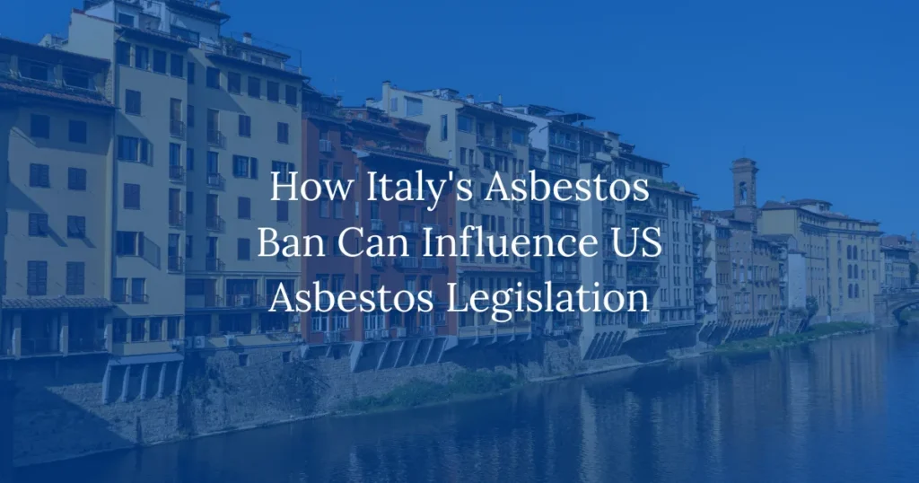 How Italy's Asbestos Ban Can Influence US Asbestos Legislation