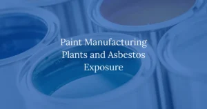 Paint Manufacturing Plants and Asbestos Exposure