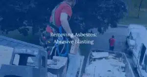 Removing Asbestos: Abrasive Blasting