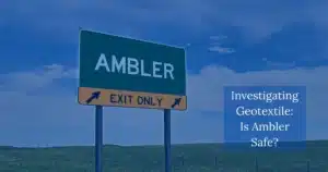 Investigating Geotextile: Is Ambler Safe?