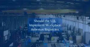 Should the U.S. Implement Workplace Asbestos Registries