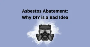 Asbestos Abatement: Why DIY is a Bad Idea