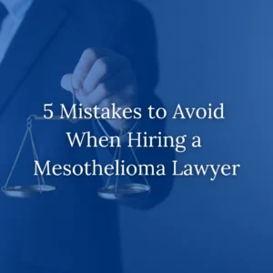 5 Mistakes to Avoid When Hiring a Mesothelioma Lawyer