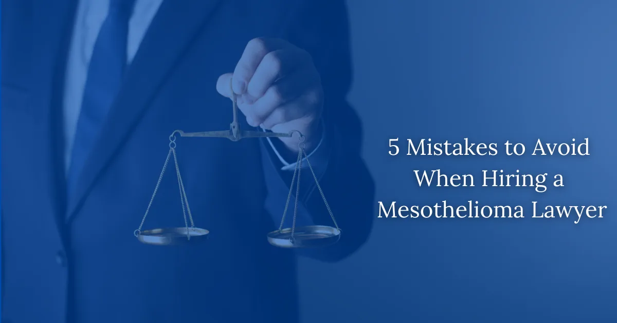 5 Mistakes to Avoid When Hiring a Mesothelioma Lawyer
