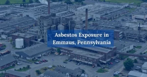 Asbestos Exposure in Emmaus, Pennsylvania
