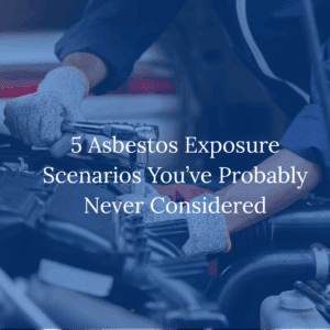 5 Asbestos Exposure Scenarios You’ve Probably Never Considered