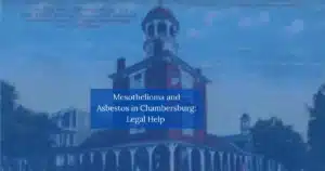 Mesothelioma and Asbestos in Chambersburg: Legal Help