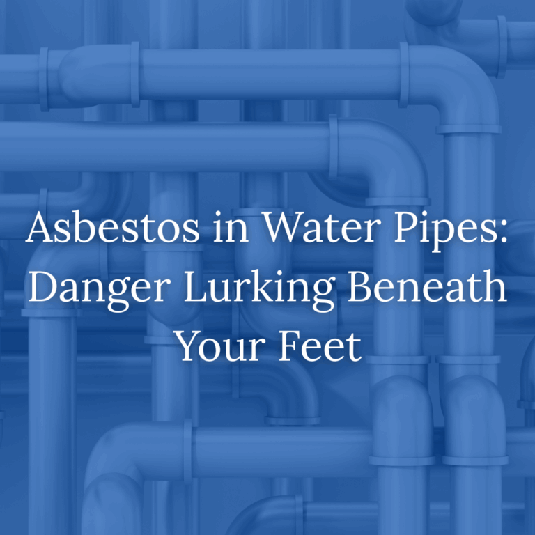 Asbestos in Water Pipes: Danger Lurking Beneath Your Feet