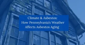 How Pennsylvania's weather affects asbestos aging.