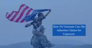 How PA Veterans Can File Asbestos Claims for Exposure