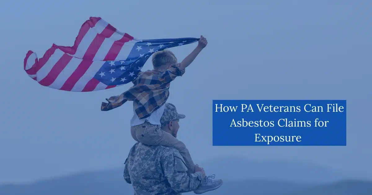 How PA Veterans Can File Asbestos Claims for Exposure