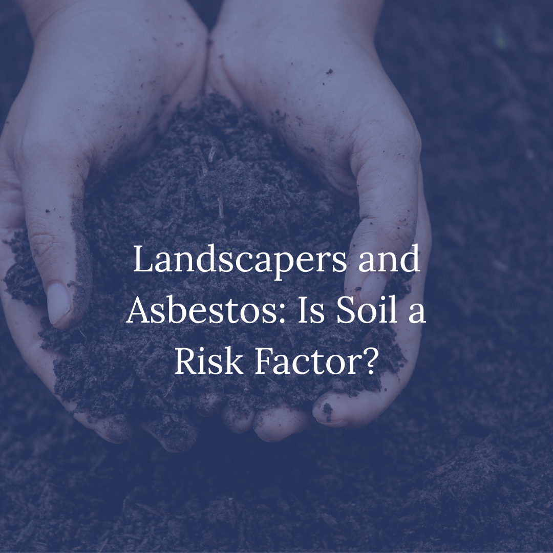 Landscapers and Asbestos Is Soil a Risk Factor
